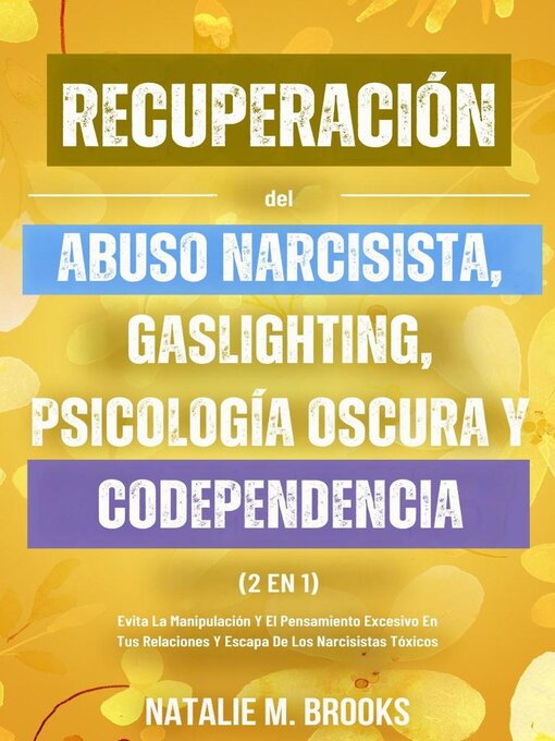 Title details for Recuperación del Abuso Narcisista, Gaslighting, Psicología Oscura y Codependencia (2 en 1) by Natalie M. Brooks - Available